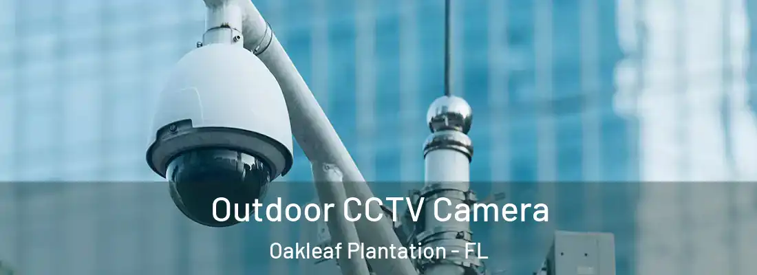 Outdoor CCTV Camera Oakleaf Plantation - FL
