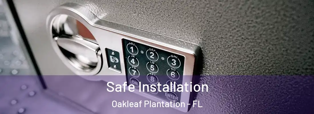 Safe Installation Oakleaf Plantation - FL