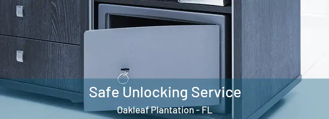 Safe Unlocking Service Oakleaf Plantation - FL